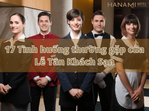 17 tình huống thường gặp của lễ tân khách sạn