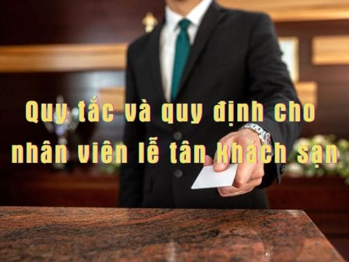 Quy tắc và quy định cho nhân viên lễ tân khách sạn