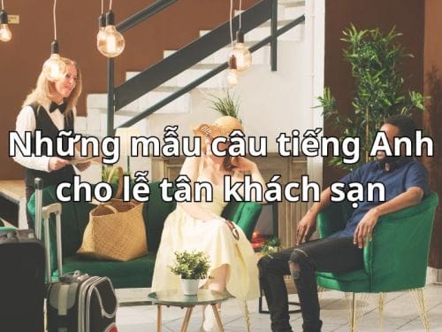 Những mẫu câu tiếng Anh cho lễ tân khách sạn